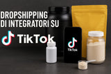 Perché vendere integratori su TikTok in Dropshipping è un’ottima idea